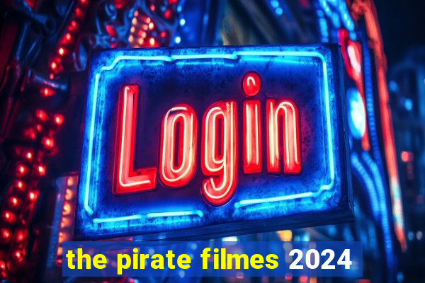 the pirate filmes 2024